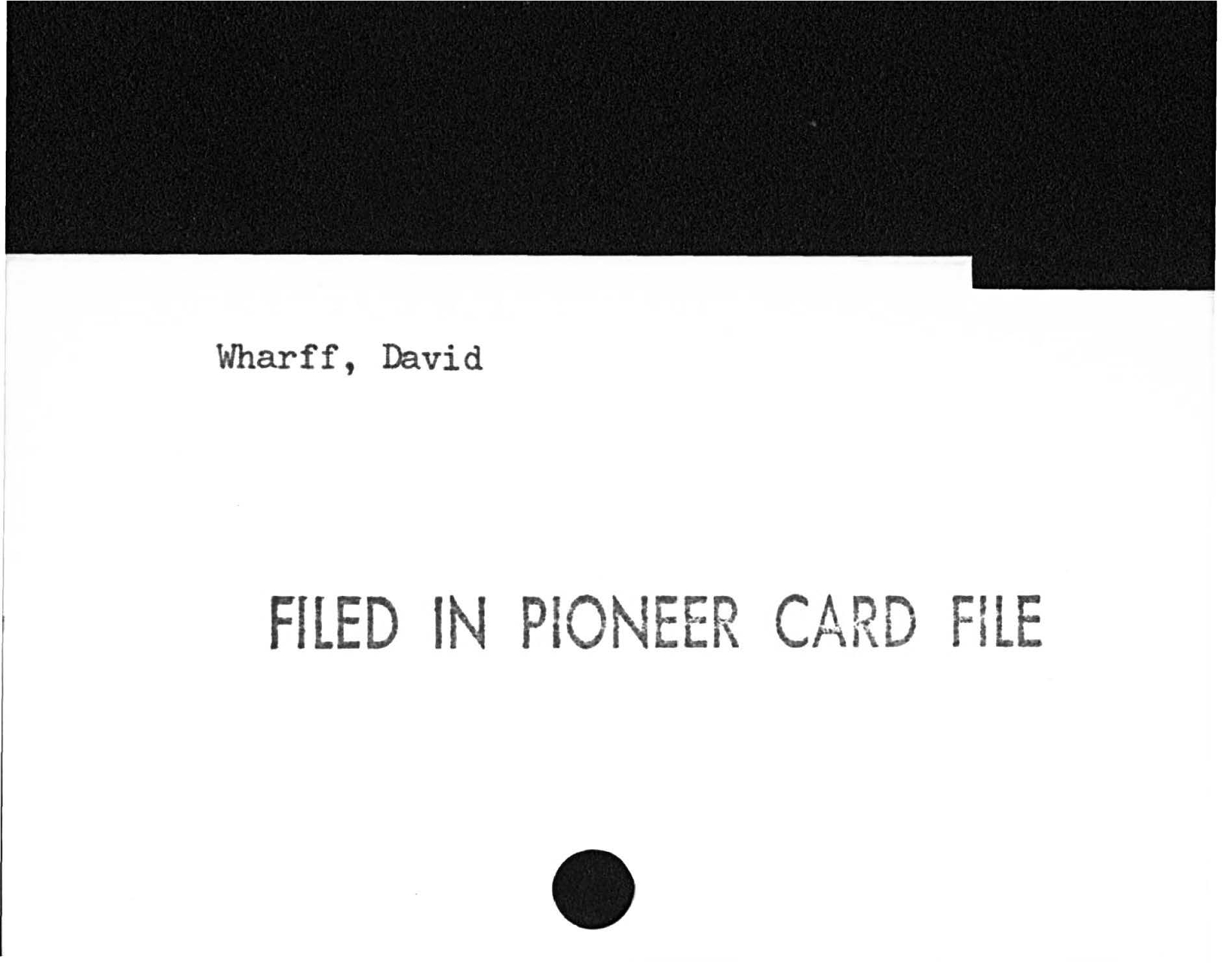 Wharff, DavidFILED IN PIONEER CARD FILED